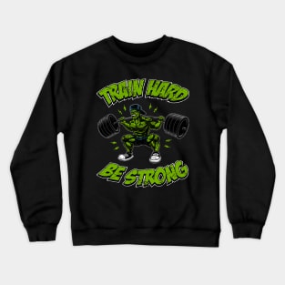 Train hard, be strong, fitness Crewneck Sweatshirt